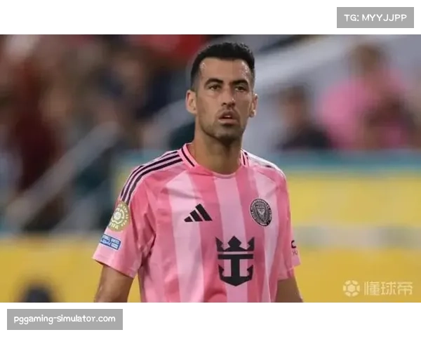 布斯克茨经验助迈阿密国际 中场调度保障球队攻防 布斯克茨经验助迈阿密国际 中场调度保障球队攻防